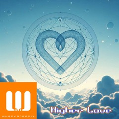 Higher Love (Whackatronix - Original Mix)