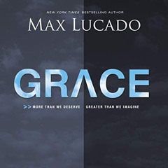 free EPUB 💕 Grace: More Than We Deserve, Greater Than We Imagine by  Max Lucado,Ben