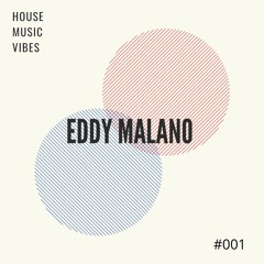 Eddy Malano pres. House Music Vibes #001