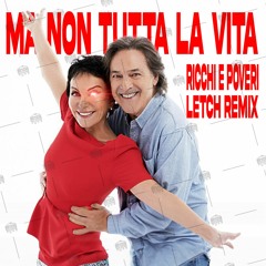 RICCHI E POVERI  - MA NON TUTTA LA VITA (LETCH HARD REMIX)