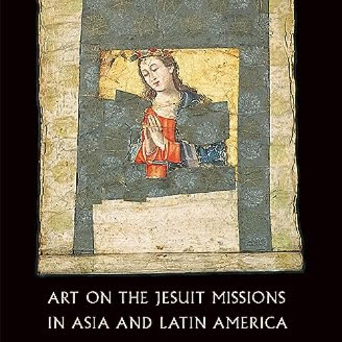 [Free] EPUB √ Art on the Jesuit Missions in Asia and Latin America, 1542-1773 by  Gau