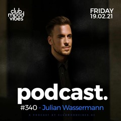 Club Mood Vibes Podcast #340 ─ Julian Wassermann