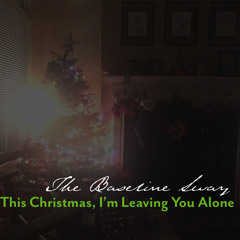 the baseline sway - this christmas i'm leaving you alone DEMO