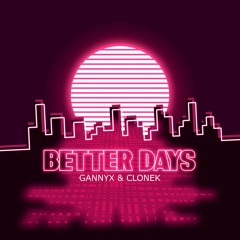 Gannyx & Clonek - Better Days 🌈 [FREE]
