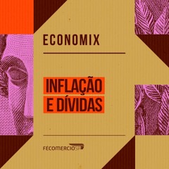 Economix | Chagas da inflação: dívidas e contas em atraso