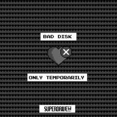 Bad Disk - Only Temporarily [Superdrive]