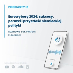 Eurowybory 2024: sukcesy, porażki i przyszłość niemieckiej polityki -  Podcasty IZ 92/2024