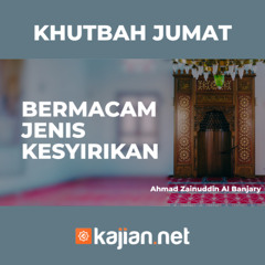 Khutbah Jumat - Bermacam Jenis Kesyirikan - Ahmad Zainuddin Al Banjary