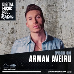Digital Music Pool Radio (DJ Arman Aveiru Mix) [Episode 010]