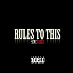 Rules To This (feat. Seize)