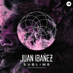 SUBLIME Podcast Session #004 - Juan Ibañez