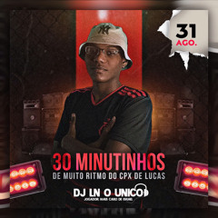 30 MINUTINHOS DE MT RITMO DO CPX DE LUCAS(DJ LN O ÚNICO)SÓ EXCLUSIVAS