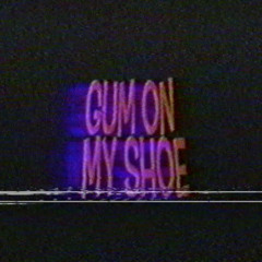 Gum On My Shoe