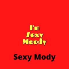 I'm Sexy Moody - Sexy Moody