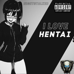 I LOVE HENTAI!!! (Prod. Seyno & LEGIXN)