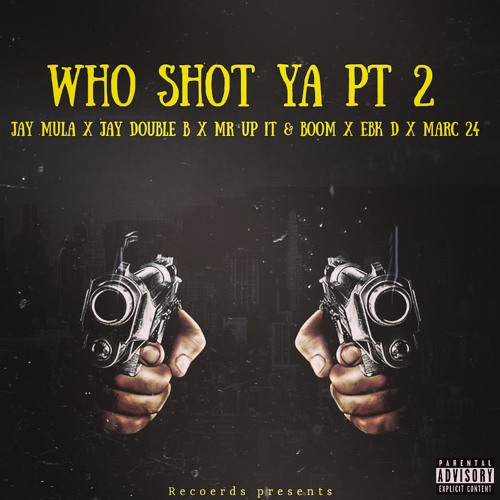 Who Shot Ya pt2~JayMula x Mr up it and Boom x JayDouble B x Marc 24 x EBK DEV