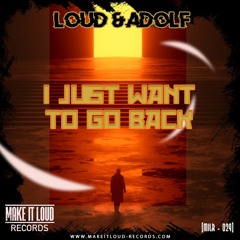 DJ LOUD & ADOLF - I JUST WANT TO GO BACK