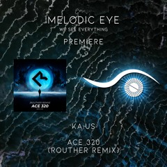 PREMIERE: KA:US - ACE 320 (Routher Remix) [Melodic Room]