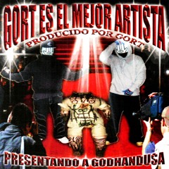 GORT ES EL MEJOR ARTISTA FT GODHANDUSA [prod gort]
