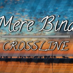 Mere Bina(Tujhko Jo Paya) Cover - Crossline