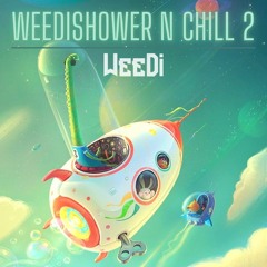 #Weedishower n Chill 2 [DJ Weedi]