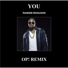YOU - RAHEEM DEVAUGHN (OP! REMIX)