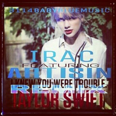 IRAC- TAYLOR SWIFT [I KNEW YOU WERE TROUBLE] ft. ARTISIN