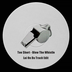 Too $hort - Blow The Whistle (Lai On Da Track Edit)