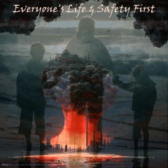 Everyone's Life & Safety First (World Peace I )
