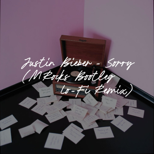 Justin Bieber - Sorry (MRocks Bootleg Lo-Fi Remix)