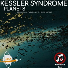 Kessler Syndrome Planets (Narration Only)