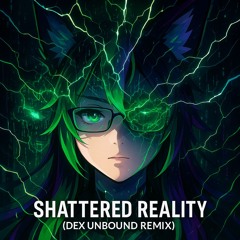 Shattered Reality (Dex Unleashed Remix)