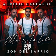 Aurelio Gallardo & Son Del Barrio - Ella es la Loca (Iván GP Extended Rumbaton Edit)Leer Descripción
