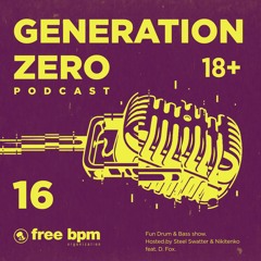 Generation Zero - Episode #16 (Hosted by Steel Swatter & Nikitenko feat. D. Fox)