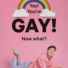 GET EPUB 💝 Yay! You're Gay! Now What?: A Gay Boy's Guide to Life by  Riyadh Khalaf &