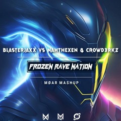BLASTERJAXX Vs Nahthexen & CROWD3RKZ - Frozen Rave Nation ( MØAR MASHUP )