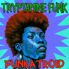 Funkatroid- Tryptamine Funk