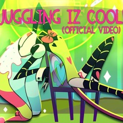 Juggling Iz Cool [Vivziepop + Tom Cardy]