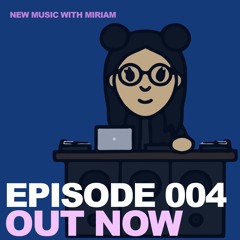 New Music w/ Miriam Ep. 004