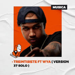 TREINTISIETE ❌ WYA  ( VERSION 37 SOLO )