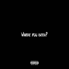 Where You Been?