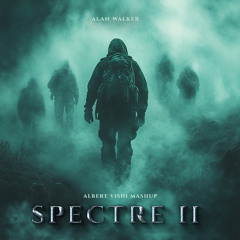 Alan Walker - Spectre II (Albert Vishi Mashup)