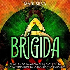 [ACCESS] PDF 📗 Brígida [Bridget]: Desvelando la magia de la diosa celta de la adivin