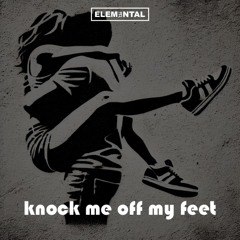 Knock me off my feet (ELEMENTAL Remix)