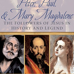Get PDF 💗 Peter, Paul and Mary Magdalene: The Followers of Jesus in History and Lege