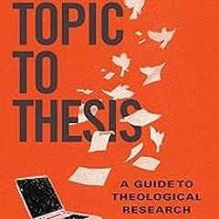 #Digital* From Topic to Thesis: A Guide to Theological Research BY: Michael Kibbe (Author)