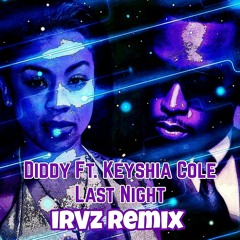 Diddy Ft. Keyshia Cole - Last Night (irVz Remix)