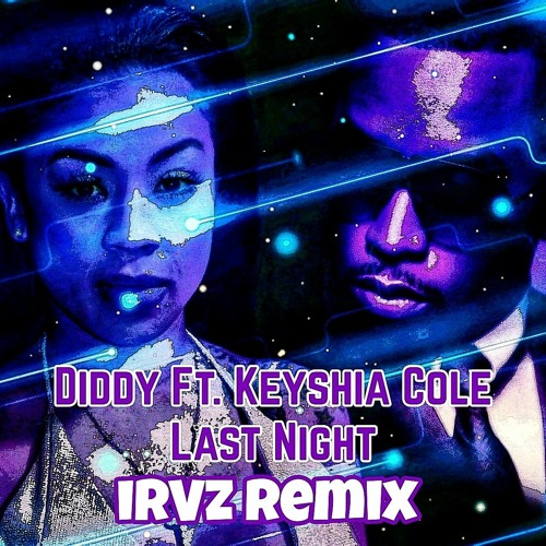 Diddy Ft. Keyshia Cole - Last Night (irVz Remix)