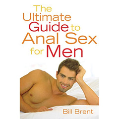 VIEW KINDLE 📃 The Ultimate Guide to Anal Sex for Men by  Bill Brent,Drake Stone,Clei
