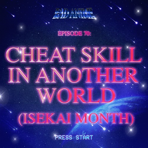 Stream episode CHEAT SKILL FROM ANOTHER WORLD: Being Hot is Great & Isekai  Titles Make Me Want 2 Die (Isekai Month) by Up In Your Ear Podcast Network  podcast